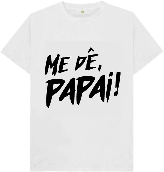 Camiseta Me Dê Papai!