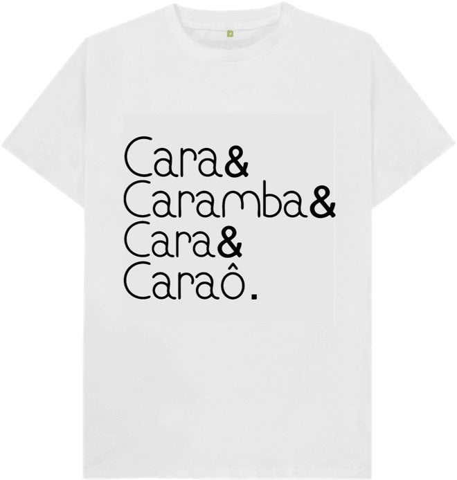 Camiseta Cara& Caramba& Lara& Caraô