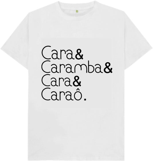 Camiseta Cara& Caramba& Lara& Caraô