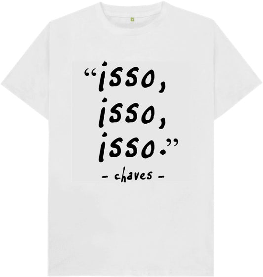 Camiseta Isso, Isso, Isso. Chaves