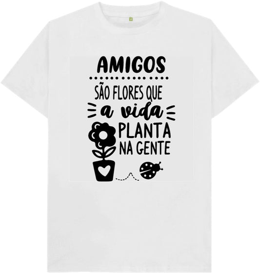 Camiseta Amigos são flores que a vida planta na gente
