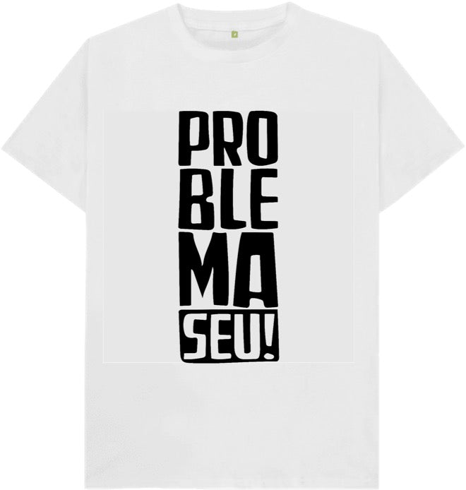 Camiseta Problema Seu