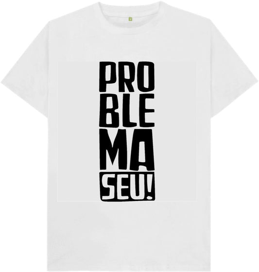 Camiseta Problema Seu