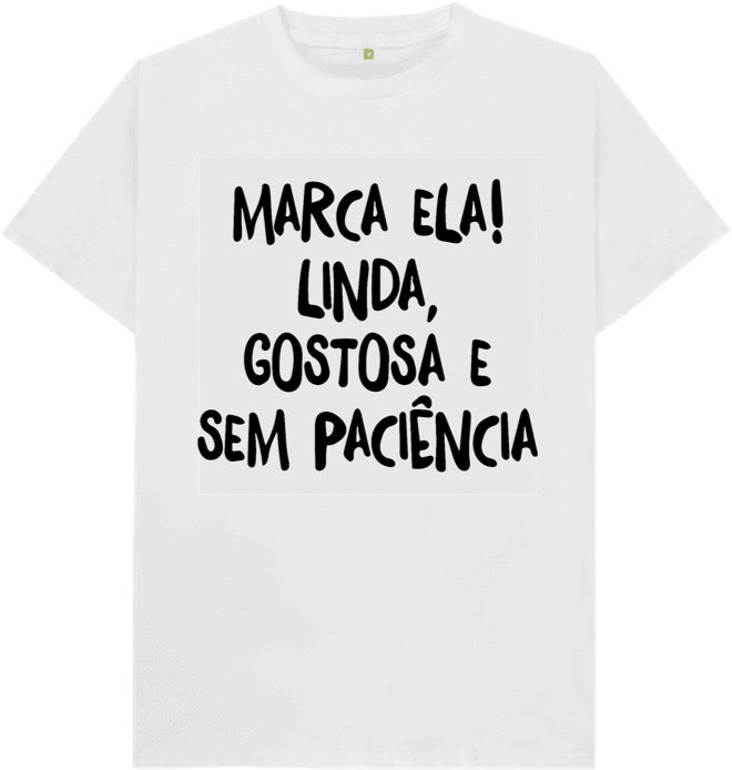 Camiseta Marca ela! Linda, Gostosa e sem Paciência