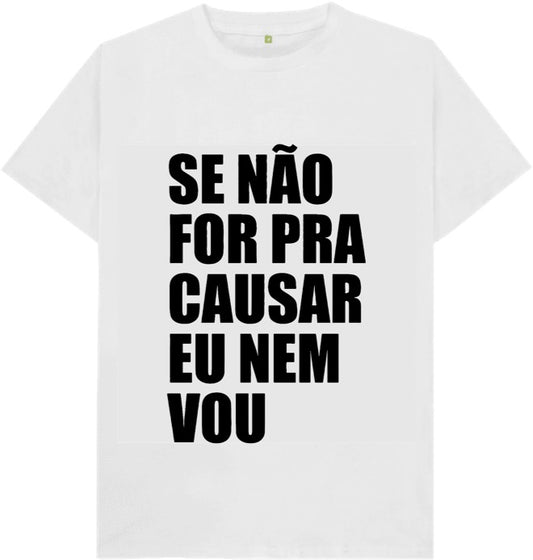 Camiseta Se não for pra causar eu nem vou
