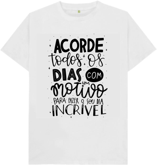 Camiseta Acorde todos os dias com um motivo para fazer o seu dia incrível